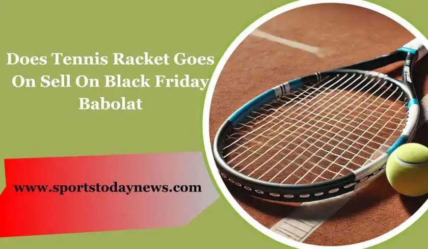 Does Tennis Racket Goes on Sell on Black Friday Babolat?