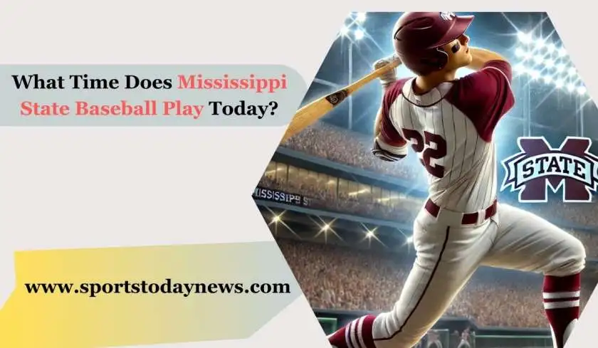 What Time Does Mississippi State Baseball Play Today?